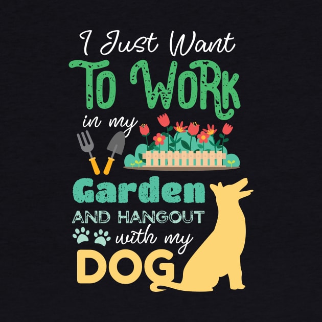 I Just Want To Work On My Garden And Hangout With My Dog Gardening Lover by GDLife
